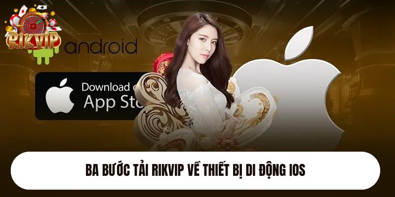 Ba bước tải Rikvip về thiết bị di động iOS