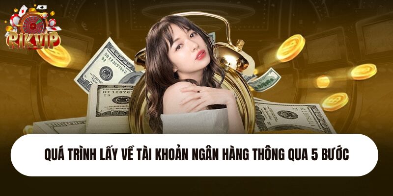 Quá trình lấy về tài khoản ngân hàng thông qua 5 bước